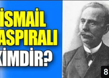Gaspıralı İsmail | Hayatı ve bilinmeyen yönleri…