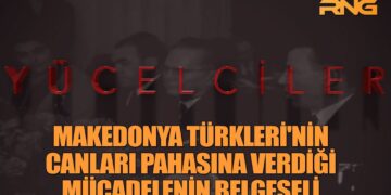 ‘YÜCELCİLER’ | Makedonya Türkleri’nin Canları Pahasına Verdiği Mücadelenin Belgeseli