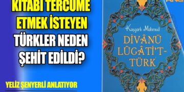 BU KİTABI TERCÜME ETMEK İSTEYEN TÜRKLER NEDEN ŞEHİT EDİLDİ?