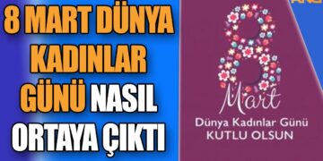 8 Mart Dünya Kadınlar Günü nasıl ortaya çıktı