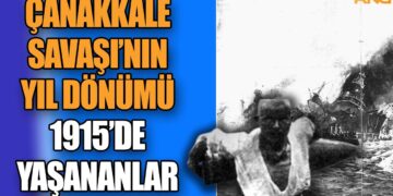 Çanakkale Zaferi’nin yıl dönümü | 1915 Çanakkale Savaşında yaşananlar