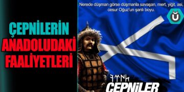 ÇEPNİLERİN ANADOLU’DAKİ FAALİYETLERİ