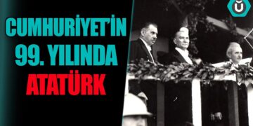 Cumhuriyet’in 99. Yılında ATATÜRK