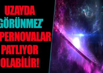 Uzayda ‘Görünmez’ Süpernovalar Patlıyor Olabilir !