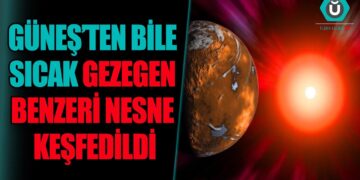 Güneş’ten Bile Sıcak Gezegen Benzeri Nesne Keşfedildi